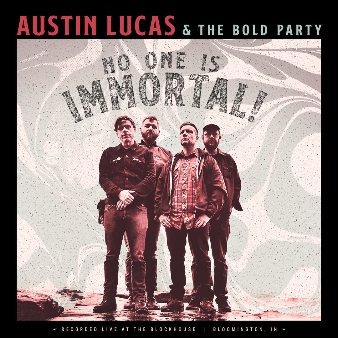 Austin Lucas & The Bold Party: No One Is Immortal. Live!